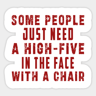 some people need just a high five in the face with a chair Sticker